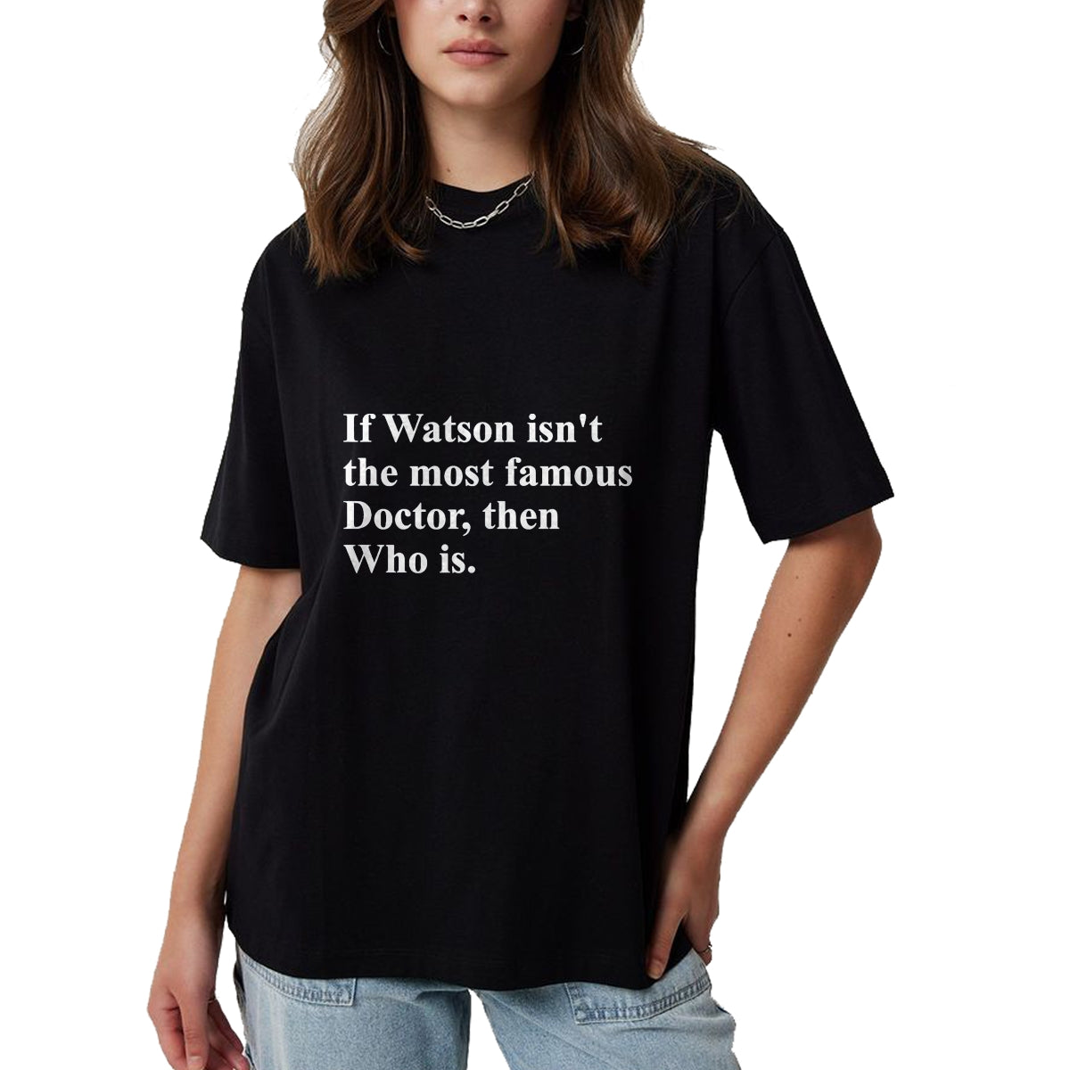Best Doctor Shirt, Funny Doctor UnisexT-Shirt/Hoodie/Sweatshirt HLT00 - If Watson Isn't The Most Famous Doctor Then Who is Funny Pun T-Shirt