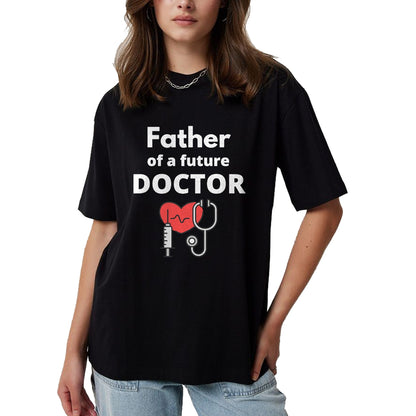 Best Doctor Shirt, Funny Doctor UnisexT-Shirt/Hoodie/Sweatshirt HLT00 - Proud Father of a Future Doctor Dad T-Shirt