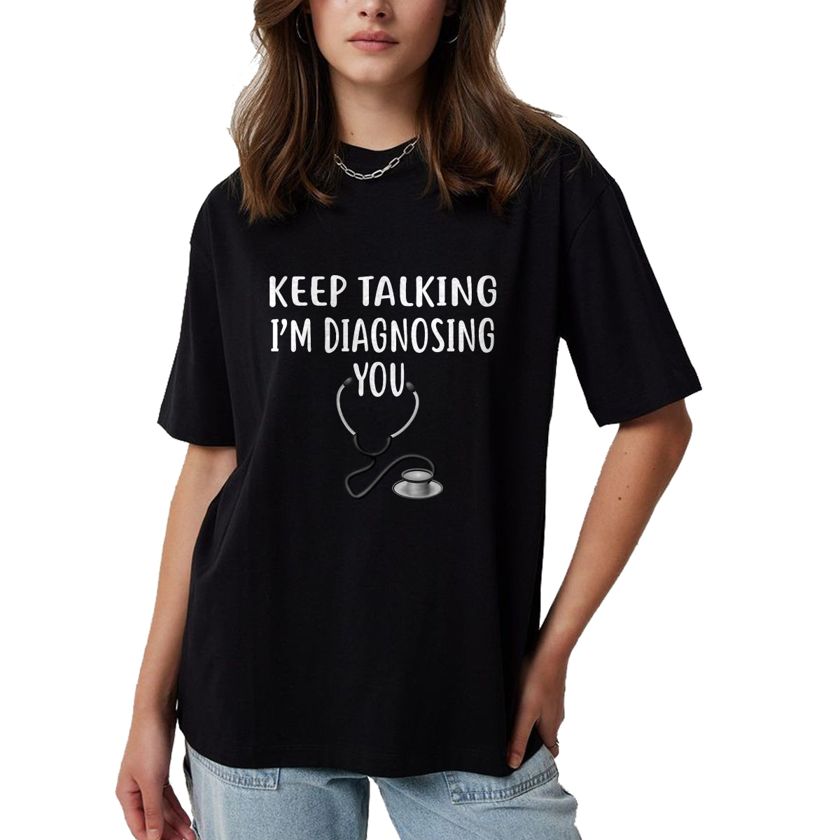 Best Doctor Shirt, Funny Doctor UnisexT-Shirt/Hoodie/Sweatshirt HLT00 - Keep Talking I'm Diagnosing You Shirt Funny Doctor T-Shirt