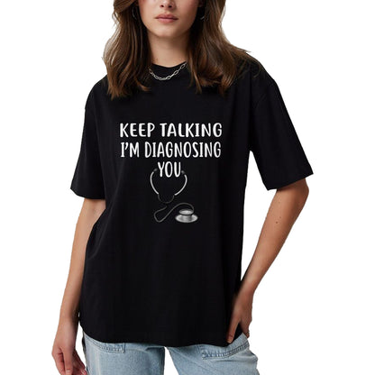 Best Doctor Shirt, Funny Doctor UnisexT-Shirt/Hoodie/Sweatshirt HLT00 - Keep Talking I'm Diagnosing You Shirt Funny Doctor T-Shirt