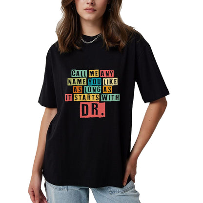 Best Doctor Shirt, Funny Doctor UnisexT-Shirt/Hoodie/Sweatshirt HLT00 - Doctorate Degree Call Me Doctor Call Me Any Name You Like Dr T-Shirt