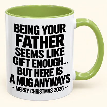 Being Your Father Seems Like Gift Enough - Funny Christmas 2026 - Gift Accent Coffee Mug (SKU2610-481)