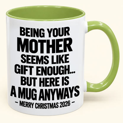Being Your Mother Seems Like Gift Enough - Funny Christmas 2026 - Gift Accent Coffee Mug (SKU2610-482)