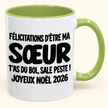 FÉLICITATIONS D'ÊTRE MA SŒUR T'AS DU BOL, SALE PESTE ! - Noël 2026 Humoristique - Mug à Café Bicolore à Offrir (SKU2610-775)