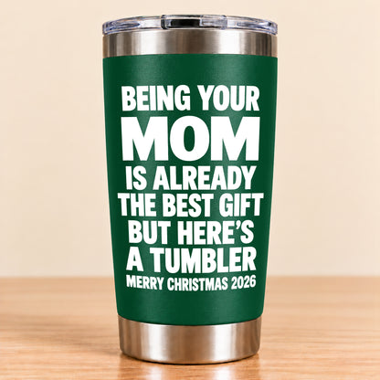 Being Your Mom Like Is Already The Best Gift - Funny Christmas Gift - Stainless Steel Tumbler TRNN00 (SKU3D2610-1021)