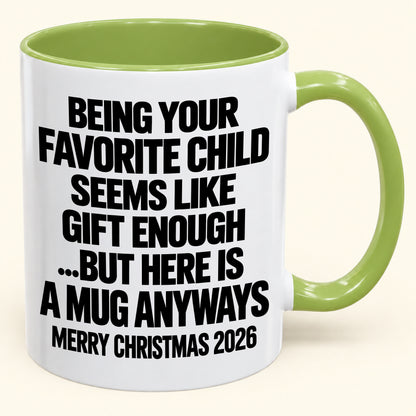 Being Your Favorite Child Seems Like Gift Enough - Funny Christmas 2026 - Gift Accent Coffee Mug (SKU2610-463)
