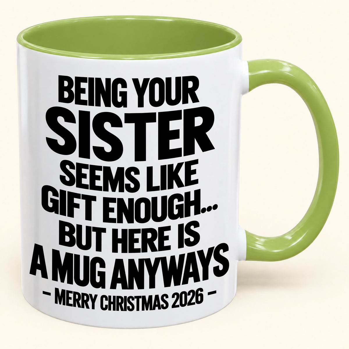 Being Your Sister Seems Like Gift Enough - Funny Christmas 2026 - Gift Accent Coffee Mug (SKU2610-513)