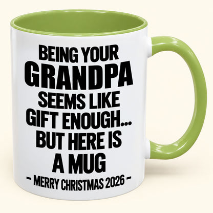 Being Your Grandpa Seems Like Gift Enough - Funny Christmas 2026 - Gift Accent Coffee Mug (SKU2610-516)