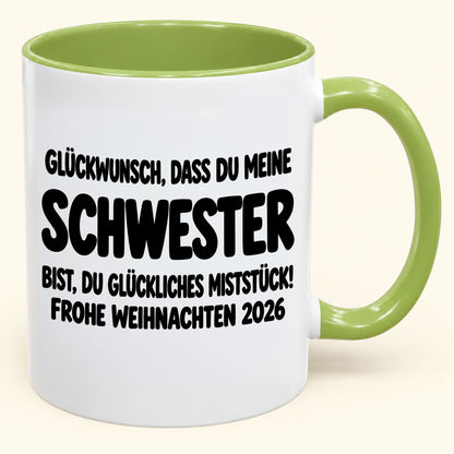 GLÜCKWUNSCH, DASS DU MEINE SCHWESTER BIST, DU GLÜCKLICHES MISTSTÜCK! - Lustige Weihnachten 2026 - Zweifarbige Kaffeetasse als Geschenk MUGDEU (SKU2610-778)