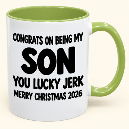 CONGRATS ON BEING MY SON YOU LUCKY BITCH - Funny Christmas 2026 - Gift Accent Coffee Mug (SKU2610-682)