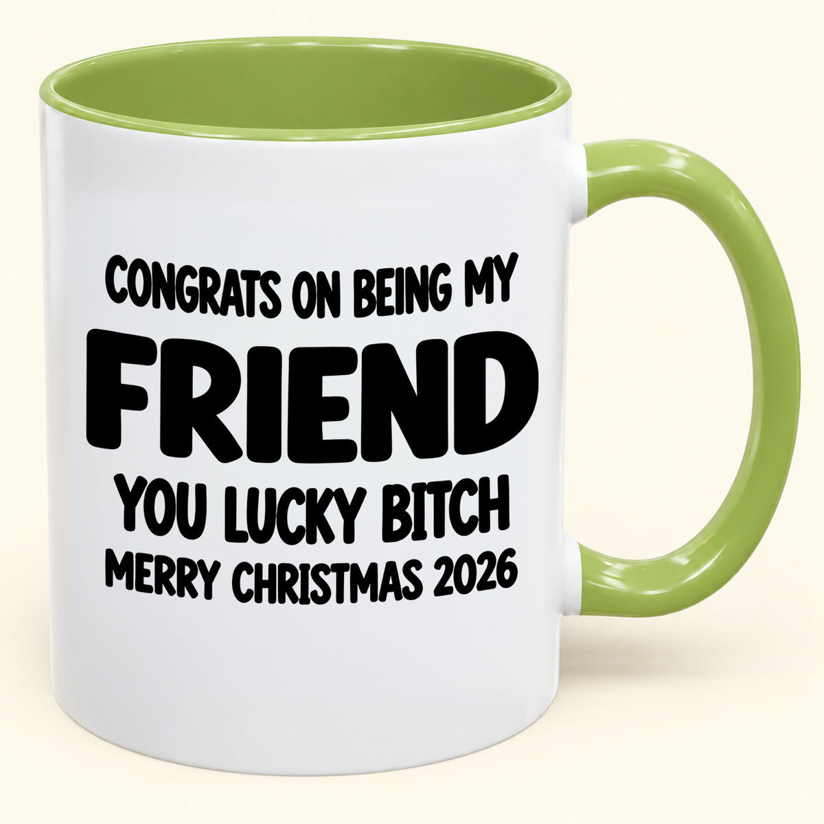 CONGRATS ON BEING MY FRIEND YOU LUCKY BITCH - Funny Christmas 2026 - Gift Accent Coffee Mug (SKU2610-812)