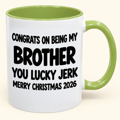 CONGRATS ON BEING MY BROTHER YOU LUCKY BITCH - Funny Christmas 2026 - Gift Accent Coffee Mug (SKU2610-686)