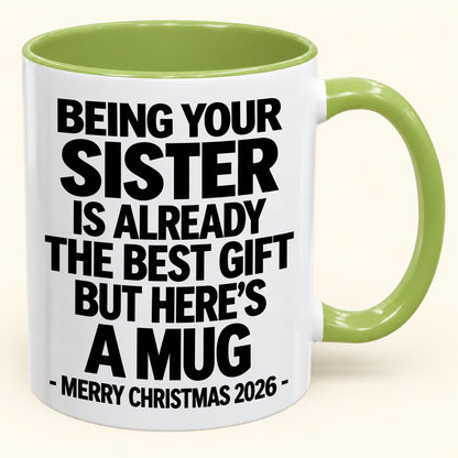 Being Your Sister Is Already The Best Gift - Funny Christmas 2026 - Gift Accent Coffee Mug (SKU2610-951)