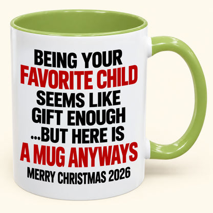 Being Your Favorite Child Seems Like Gift Enough - Funny Christmas 2026 - Gift Accent Coffee Mug (SKU2610-396)