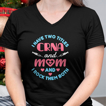 Funny Nurse Shirt, Nurse Unisex T-Shirt/Hoodie/Sweatshirt HLT00 - Two Titles Mom and CRNA Nursing Nurse Mother's Day T-Shirt (1)