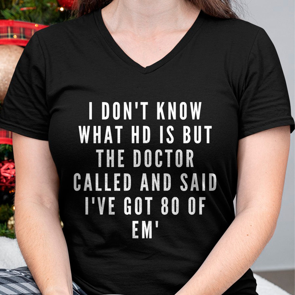Best Doctor Shirt, Funny Doctor UnisexT-Shirt/Hoodie/Sweatshirt HLT00 - I don't know what HD is, but the doctor says I have 80 of Em' T-Shirt