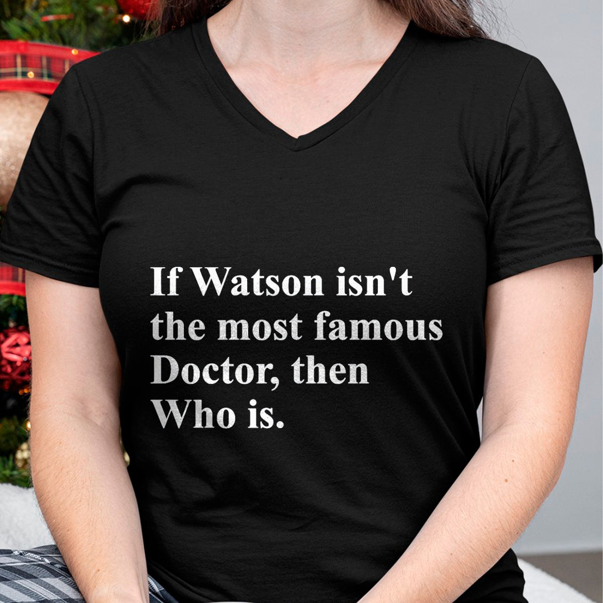 Best Doctor Shirt, Funny Doctor UnisexT-Shirt/Hoodie/Sweatshirt HLT00 - If Watson Isn't The Most Famous Doctor Then Who is Funny Pun T-Shirt