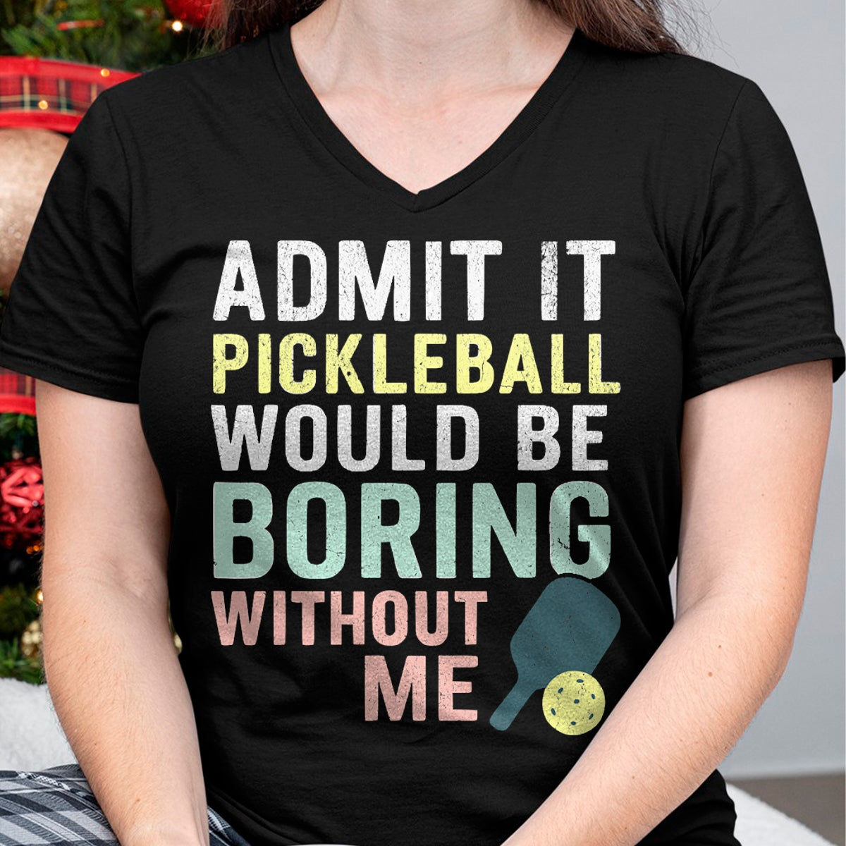 Funny Pickleball Shirt, Pickleball Lover Unisex T-Shirt/Hoodie/Sweatshirt HLT00 - Admit It Pickleball Would Be Boring Without Me T-Shirt