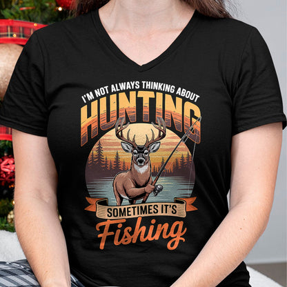 Funny Hunting Shirt, Gift For Hunting Lover Unisex T-Shirt/Hoodie/Sweatshirt HLT00 - I_m Not Always Thinking About Hunting Sometimes It_s Fishing T-Shirt