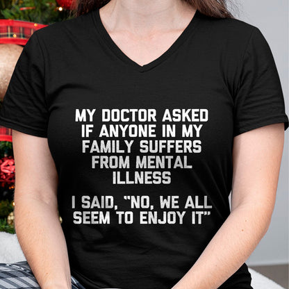 Best Doctor Shirt, Funny Doctor UnisexT-Shirt/Hoodie/Sweatshirt HLT00 - My Doctor Asked If Anyone in My Family Suffers T-Shirt