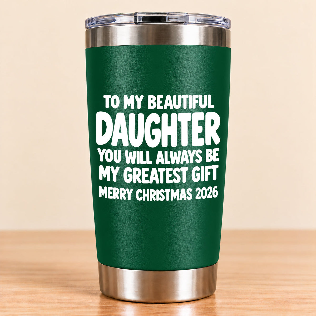 To My Beautiful Daughter You Will Always Be My Greatest Gift - Gift For Daughter From Mom and Dad Tumbler (SKU3D2610-934)