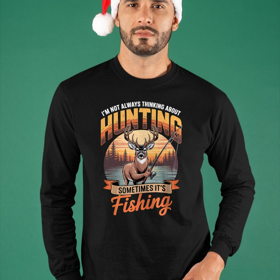 Funny Hunting Shirt, Gift For Hunting Lover Unisex T-Shirt/Hoodie/Sweatshirt HLT00 - I_m Not Always Thinking About Hunting Sometimes It_s Fishing T-Shirt