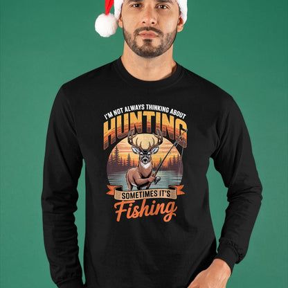 Funny Hunting Shirt, Gift For Hunting Lover Unisex T-Shirt/Hoodie/Sweatshirt HLT00 - I_m Not Always Thinking About Hunting Sometimes It_s Fishing T-Shirt