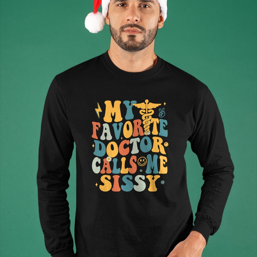 Best Doctor Shirt, Funny Doctor UnisexT-Shirt/Hoodie/Sweatshirt HLT00 - Groovy My Favorite Doctor Calls Me Sissy T-Shirt