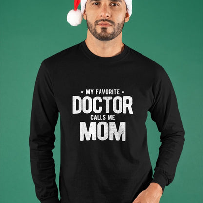 Best Doctor Shirt, Funny Doctor UnisexT-Shirt/Hoodie/Sweatshirt HLT00 - My Favorite Doctor Calls Me Mom PhD T-Shirt
