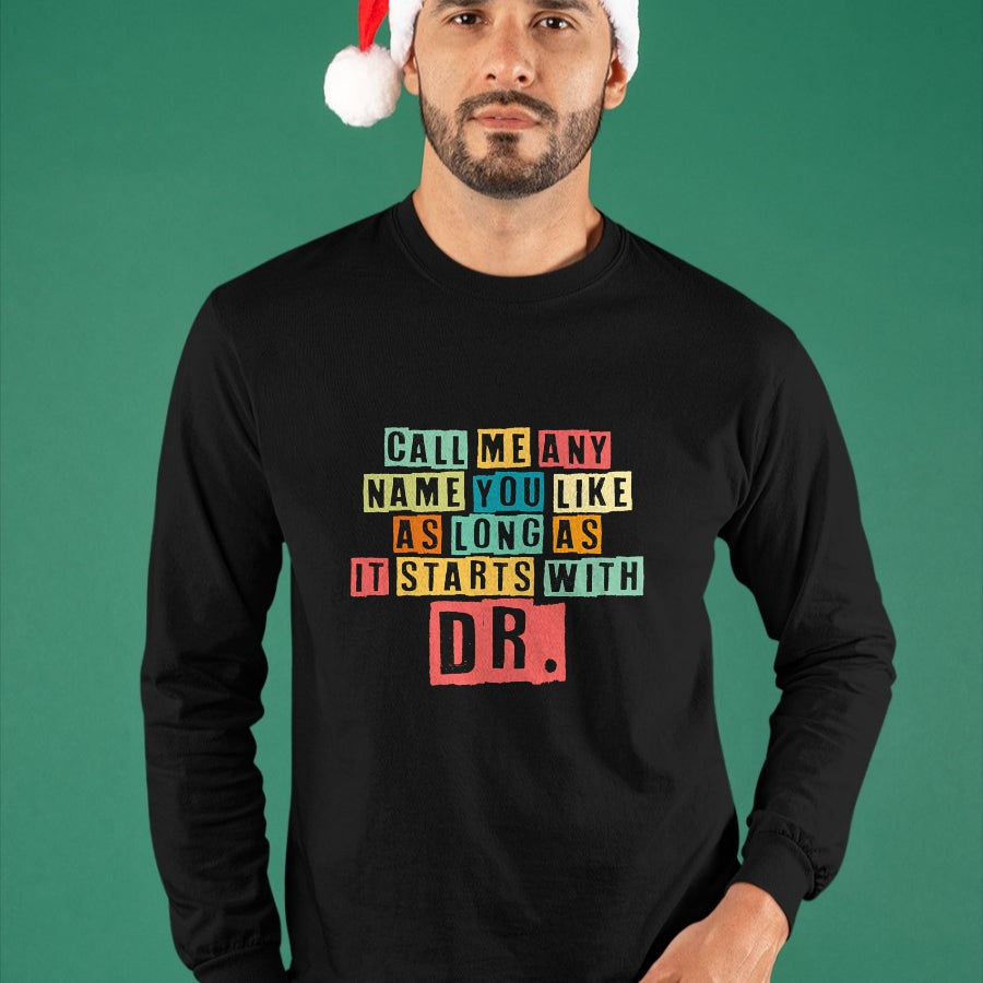 Best Doctor Shirt, Funny Doctor UnisexT-Shirt/Hoodie/Sweatshirt HLT00 - Doctorate Degree Call Me Doctor Call Me Any Name You Like Dr T-Shirt
