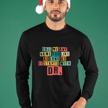 Best Doctor Shirt, Funny Doctor UnisexT-Shirt/Hoodie/Sweatshirt HLT00 - Doctorate Degree Call Me Doctor Call Me Any Name You Like Dr T-Shirt