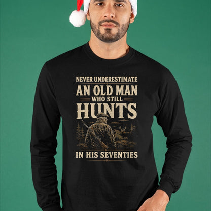 Funny Hunting Shirt, Gift For Hunting Lover Unisex T-Shirt/Hoodie/Sweatshirt HLT00 - Never Underestimate an Old Man Who Still Hunts in Seventies T-Shirt