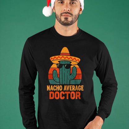 Best Doctor Shirt, Funny Doctor UnisexT-Shirt/Hoodie/Sweatshirt HLT00 - Nacho Average Doctor Cinco De Mayo Fiesta Birthday Party T-Shirt