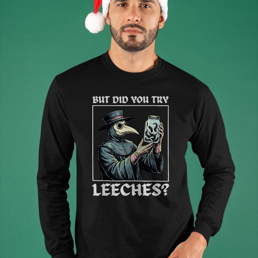 Best Doctor Shirt, Funny Doctor UnisexT-Shirt/Hoodie/Sweatshirt HLT00 - But Did You Try Leeches T-Shirt