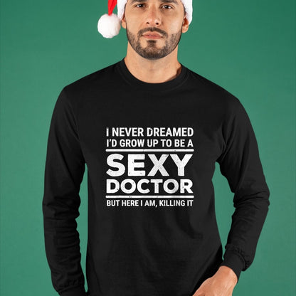 Best Doctor Shirt, Funny Doctor UnisexT-Shirt/Hoodie/Sweatshirt HLT00 - I Never Dreamed Sexy Doctor Funny Medical Doctor T-Shirt
