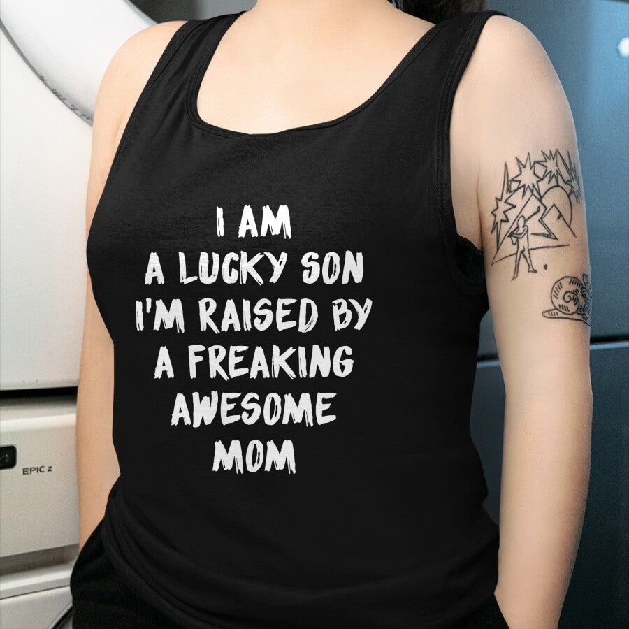 Gift for Mom Shirt, Funny Mom Unisex T-Shirt/Hoodie/Sweatshirt HLT00 - I Am A Lucky Son I'm Raised By A Freaking Awesome Mom T-Shirt