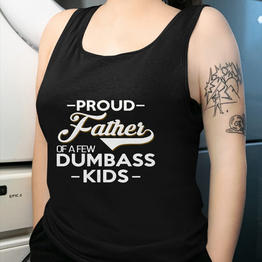 Gift for Dad Shirt, Funny Dad Unisex T-Shirt/Hoodie/Sweatshirt HLT00 – Proud Father Of A Few Dumbass Kids - Dad Novelty Father Fun T-Shirt