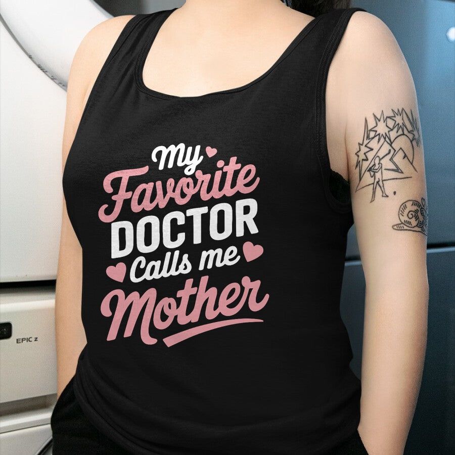 Best Doctor Shirt, Funny Doctor UnisexT-Shirt/Hoodie/Sweatshirt HLT00 - My Favorite Doctor Calls Me Mother T-Shirt
