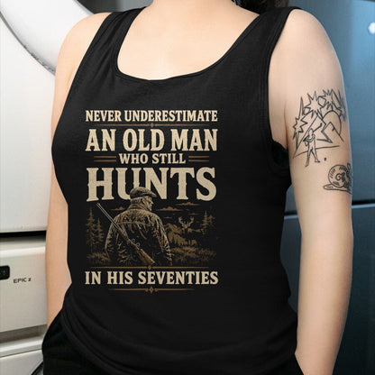 Funny Hunting Shirt, Gift For Hunting Lover Unisex T-Shirt/Hoodie/Sweatshirt HLT00 - Never Underestimate an Old Man Who Still Hunts in Seventies T-Shirt