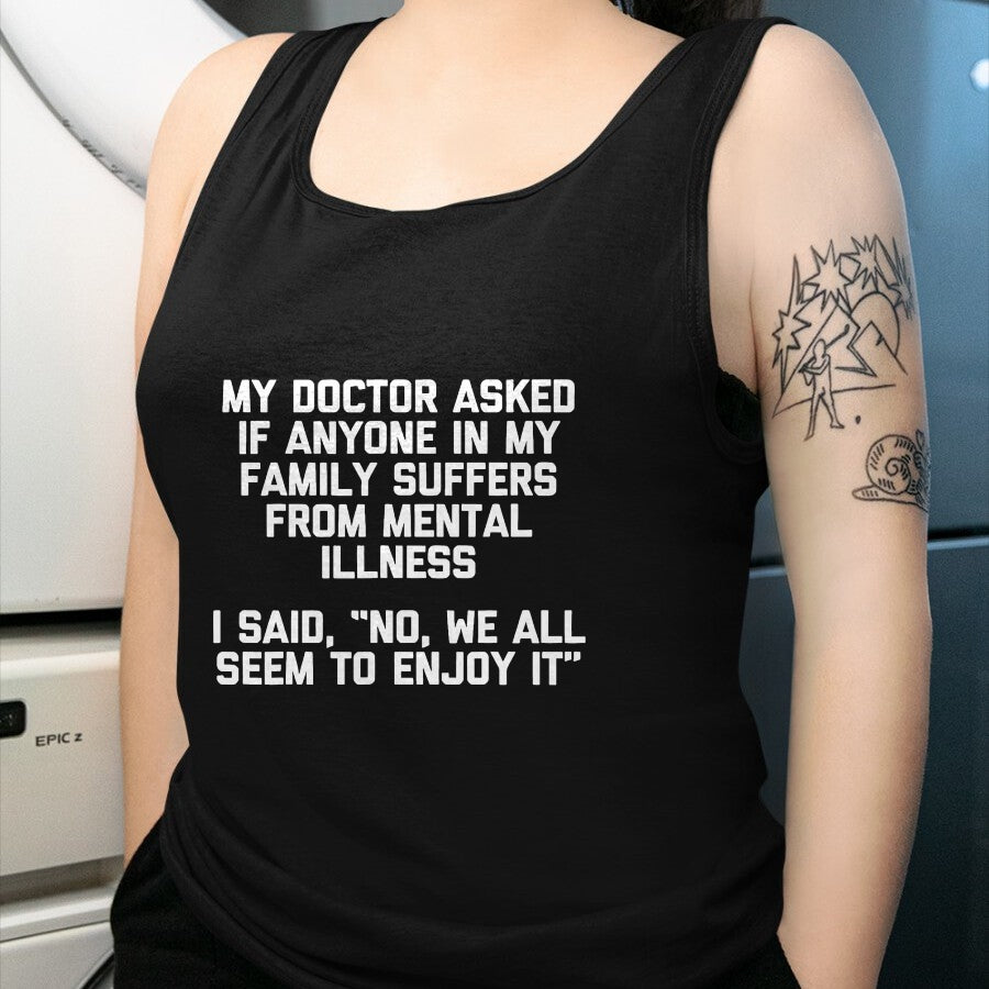 Best Doctor Shirt, Funny Doctor UnisexT-Shirt/Hoodie/Sweatshirt HLT00 - My Doctor Asked If Anyone in My Family Suffers T-Shirt