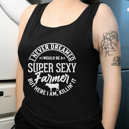 Best Farmer Life Shirt, Funny Farmer UnisexT-Shirt/Hoodie/Sweatshirt HLT00 - Never Dreamed I Would Be A Super Sexy Farmer But Here I Am T-Shirt