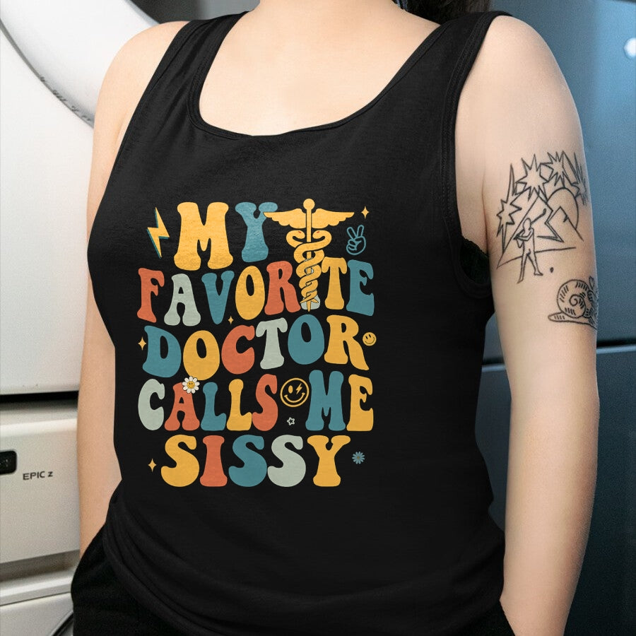 Best Doctor Shirt, Funny Doctor UnisexT-Shirt/Hoodie/Sweatshirt HLT00 - Groovy My Favorite Doctor Calls Me Sissy T-Shirt