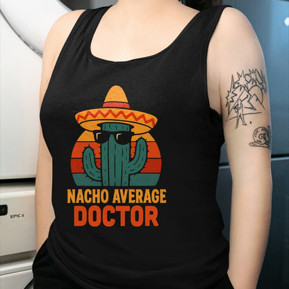 Best Doctor Shirt, Funny Doctor UnisexT-Shirt/Hoodie/Sweatshirt HLT00 - Nacho Average Doctor Cinco De Mayo Fiesta Birthday Party T-Shirt