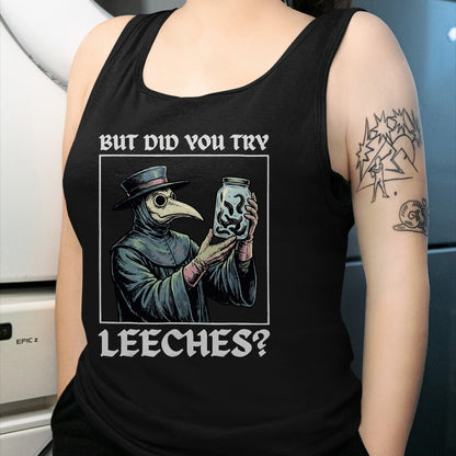 Best Doctor Shirt, Funny Doctor UnisexT-Shirt/Hoodie/Sweatshirt HLT00 - But Did You Try Leeches T-Shirt