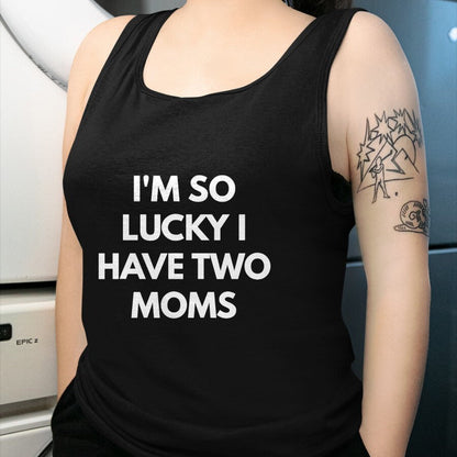 Gift for Mom Shirt, Funny Mom Unisex T-Shirt/Hoodie/Sweatshirt HLT00 - I'm So Lucky I Have Two Moms t-shirt - Same Gender Parents