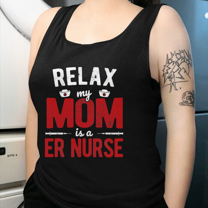 Funny Nurse Shirt, Nurse Unisex T-Shirt/Hoodie/Sweatshirt HLT00 - Hospital RN Relax My Mom Is A ER Nurse T-Shirt