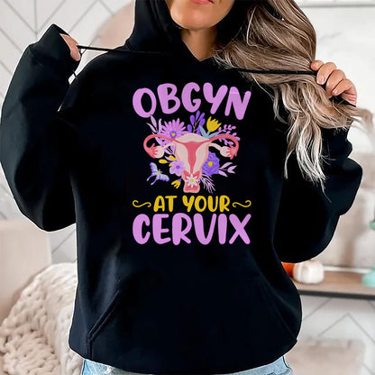Best Doctor Shirt, Funny Doctor UnisexT-Shirt/Hoodie/Sweatshirt HLT00 - Ob-GYN at Your Cervix Funny GYNO Doctors Gynecologist Gifts T-Shirt