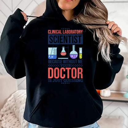 Best Doctor Shirt, Funny Doctor UnisexT-Shirt/Hoodie/Sweatshirt HLT00 - Mens Without Me Your Doctor is Just Guessing, Lab Technologist Performance T-Shirt