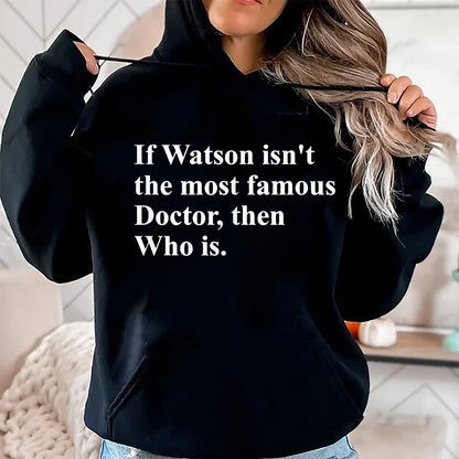 Best Doctor Shirt, Funny Doctor UnisexT-Shirt/Hoodie/Sweatshirt HLT00 - If Watson Isn't The Most Famous Doctor Then Who is Funny Pun T-Shirt