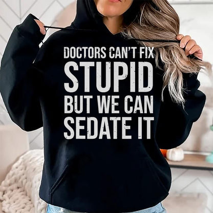 Best Doctor Shirt, Funny Doctor UnisexT-Shirt/Hoodie/Sweatshirt HLT00 - Doctors Can't Fix Stupid But We Can Sedate It Funny Doctor T-Shirt